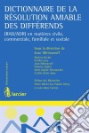 Dictionnaire de la résolution amiable des différends(RAD/ADR) en matières civile, commerciale, familiale et sociale. E-book. Formato EPUB ebook di Martine Becker