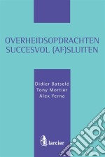 Overheidsopdrachten succesvol (af)sluiten. E-book. Formato EPUB ebook