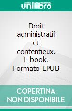 Droit administratif et contentieux. E-book. Formato EPUB ebook di Ann Lawrence Durviaux †