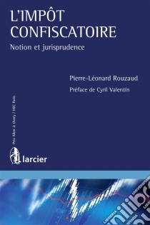 L'impot confiscatoireNotion et jurisprudence. E-book. Formato EPUB ebook di Pierre-Léonard Rouzaud