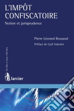 L&apos;impot confiscatoireNotion et jurisprudence. E-book. Formato EPUB ebook