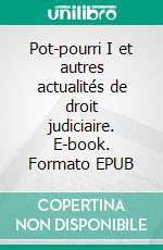Pot-pourri I et autres actualités de droit judiciaire. E-book. Formato EPUB ebook