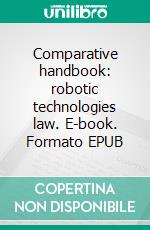 Comparative handbook: robotic technologies law. E-book. Formato EPUB ebook