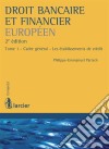 Droit bancaire et financier européenTome 1 - Cadre général - Les établissements de crédit. E-book. Formato EPUB ebook