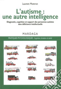 L'autisme : une autre intelligenceDiagnostic, cognition et support des personnes autistes sans déficience intellectuelle. E-book. Formato EPUB ebook di Laurent Mottron