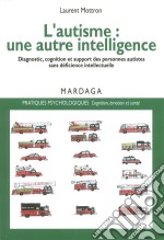 L&apos;autisme : une autre intelligenceDiagnostic, cognition et support des personnes autistes sans déficience intellectuelle. E-book. Formato EPUB ebook