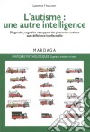 L'autisme : une autre intelligenceDiagnostic, cognition et support des personnes autistes sans déficience intellectuelle. E-book. Formato EPUB ebook di Laurent Mottron