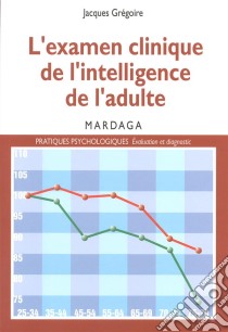 L'examen clinique de l'intelligence de l'adultePour une meilleure interprétation des résultats des tests d'intelligence. E-book. Formato EPUB ebook di Jacques Grégoire