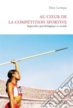 Au coeur de la compétition sportiveApproches psychologique et sociale. E-book. Formato EPUB ebook