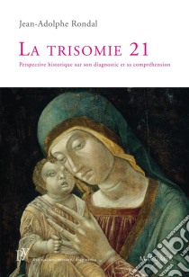 La trisomie 21Perspective historique sur son diagnostic et sa compréhension. E-book. Formato EPUB ebook di Jean-Adolphe Rondal