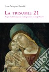 La trisomie 21Perspective historique sur son diagnostic et sa compréhension. E-book. Formato EPUB ebook di Jean-Adolphe Rondal