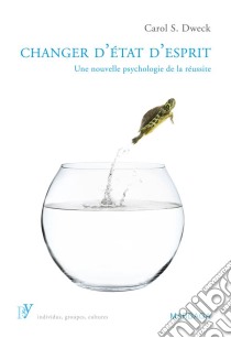 Changer d'état d'espritUne nouvelle psychologie de la réussite. E-book. Formato EPUB ebook di Carol S. Dweck