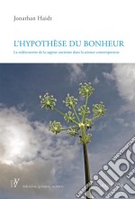 L&apos;hypothèse du bonheurLa redécouverte de la sagesse ancienne dans la science contemporaine. E-book. Formato EPUB ebook