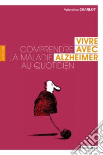 Vivre avec AlzheimerComprendre la maladie au quotidien. E-book. Formato EPUB ebook di Valentine Charlot