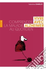 Vivre avec AlzheimerComprendre la maladie au quotidien. E-book. Formato EPUB