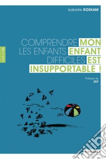 Mon enfant est insupportable !Comprendre les enfants difficiles. E-book. Formato EPUB ebook di Isabelle Roskam