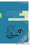 Mon enfant est insupportable !Comprendre les enfants difficiles. E-book. Formato EPUB ebook di Isabelle Roskam