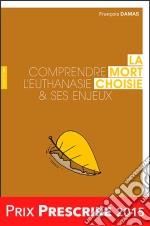 La Mort choisie: Comprendre l'euthanasie et ses enjeux. E-book. Formato EPUB