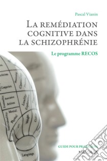 La remédiation cognitive dans la schizophrénieLe programme RECOS. E-book. Formato EPUB ebook di Pascal Vianin