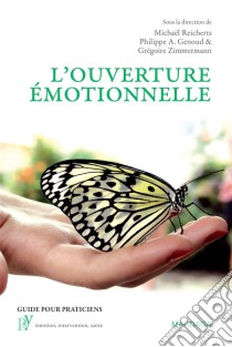 L'ouverture émotionnelleUne nouvelle approche du vécu et du traitement émotionnels. E-book. Formato EPUB ebook di Michaël Reicherts