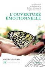 L&apos;ouverture émotionnelleUne nouvelle approche du vécu et du traitement émotionnels. E-book. Formato EPUB