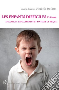 Les enfants difficiles (3-8 ans)Évaluation, développement et facteurs de risque. E-book. Formato EPUB ebook di Isabelle Roskam