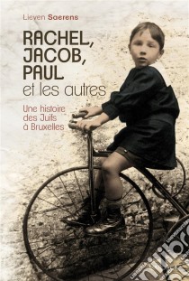 Rachel, Jacob, Paul et les autresUne histoire des Juifs à Bruxelles. E-book. Formato EPUB ebook di Lieven Saerens