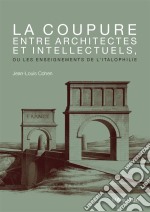 La coupure entre architectes et intellectuels, ou les enseignements de l&apos;ItalophilieOuvrage de référence sur l&apos;architecture. E-book. Formato EPUB ebook