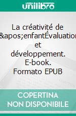 La créativité de l'enfantÉvaluation et développement. E-book. Formato EPUB ebook di Maud Besançon