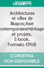 Architectures et villes de l'Asie contemporaineHéritages et projets. E-book. Formato EPUB ebook di Nathalie Lancret