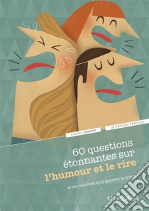 60 questions étonnantes sur l’humour et le rire et les réponses qu'y apporte la scienceUn question-réponse sérieusement drôle pour déjouer les clichés !. E-book. Formato EPUB ebook di Andrea Ostojic