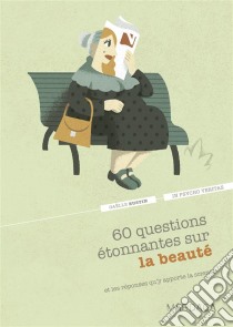 60 questions étonnantes sur la beauté et les réponses qu'y apporte la scienceUn question-réponse sérieusement drôle pour déjouer les clichés !. E-book. Formato EPUB ebook di Gaëlle Bustin