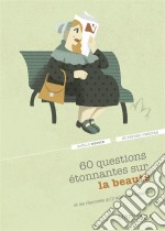 60 questions étonnantes sur la beauté et les réponses qu&apos;y apporte la scienceUn question-réponse sérieusement drôle pour déjouer les clichés !. E-book. Formato EPUB