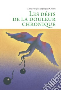 Les défis de la douleur chroniqueComprendre et accompagner les patients. E-book. Formato EPUB ebook di Anne Berquin