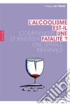 L&apos;alcoolisme est-il une fatalité ?Comprendre et inverser une spirale infernale. E-book. Formato EPUB ebook