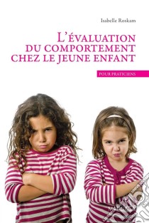 L'évaluation du comportement chez le jeune enfantUn ouvrage de psychologie pour praticiens. E-book. Formato EPUB ebook di Isabelle Roskam