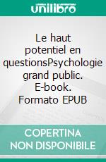 Le haut potentiel en questionsPsychologie grand public. E-book. Formato EPUB ebook di Catherine Cuche