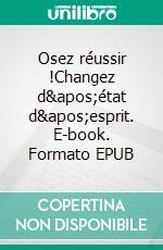 Osez réussir !Changez d'état d'esprit. E-book. Formato EPUB ebook di Carol S. Dweck