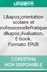 L'orientation scolaire et professionnellePratiques d'évaluation. E-book. Formato EPUB ebook di Pierre Vrignaud