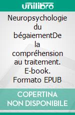 Neuropsychologie du bégaiementDe la compréhension au traitement. E-book. Formato EPUB