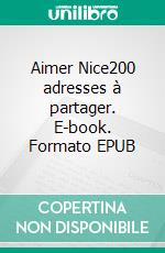 Aimer Nice200 adresses à partager. E-book. Formato EPUB