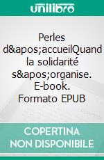 Perles d&apos;accueilQuand la solidarité s&apos;organise. E-book. Formato EPUB ebook