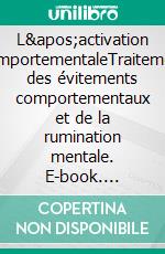 L&apos;activation comportementaleTraitement des évitements comportementaux et de la rumination mentale. E-book. Formato EPUB