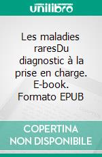 Les maladies raresDu diagnostic à la prise en charge. E-book. Formato EPUB