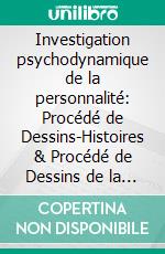 Investigation psychodynamique de la personnalité: Procédé de Dessins-Histoires & Procédé de Dessins de la Famille avec Histoires. E-book. Formato EPUB ebook