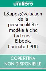 L&apos;évaluation de la personnalitéLe modèle à cinq facteurs. E-book. Formato EPUB ebook