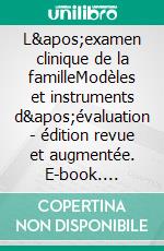 L'examen clinique de la familleModèles et instruments d'évaluation - édition revue et augmentée. E-book. Formato EPUB ebook di Nicolas Favez