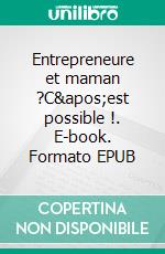 Entrepreneure et maman ?C'est possible !. E-book. Formato EPUB ebook di Marine André