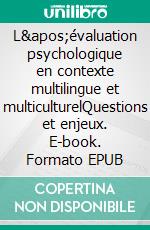 L&apos;évaluation psychologique en contexte multilingue et multiculturelQuestions et enjeux. E-book. Formato EPUB ebook