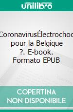 CoronavirusÉlectrochoc pour la Belgique ?. E-book. Formato EPUB